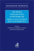 E-booki - prawo - Swoboda działalności gospodarczej. Próba oceny polskich regulacji prawnych - miniaturka - grafika 1