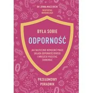 Zdrowie - poradniki - Była sobie odporność. Jak skutecznie wzmocnić pracę układu odpornościowego i wreszcie przestać chorować - miniaturka - grafika 1
