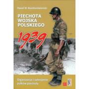 Historia Polski - Piechota wojska polskiego 1939. Organizacja i uzbrojenie pułków piechoty - Rozdżestwieński Paweł M. - miniaturka - grafika 1