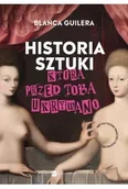 Książki o kulturze i sztuce - Historia sztuki, którą przed tobą ukrywano. Artystyczne smaczki i ploteczki - Blanca Guilera-Puig - miniaturka - grafika 1