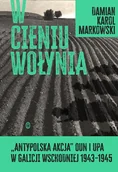 E-booki - historia - W cieniu Wołynia. Antypolska akcja OUN i UPA w Galicji Wschodniej 1943–1945 - miniaturka - grafika 1