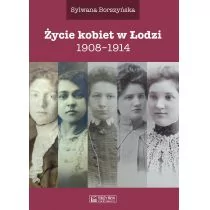 Życie kobiet w Łodzi 1908-1914 Borszyńska Sylwana - Historia świata - miniaturka - grafika 1