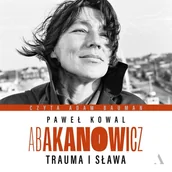 Audiobooki - biografie - Abakanowicz. Trauma i sława - miniaturka - grafika 1