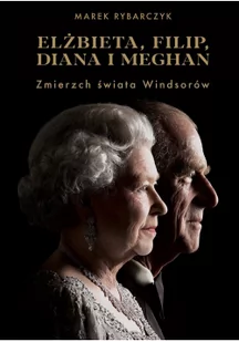 Elżbieta, Filip, Diana i Meghan. Zmierzch świata Windsorów - Biografie i autobiografie - miniaturka - grafika 2