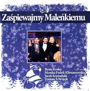 Szymański Jacek: Zaśpiewajmy Maleńkiemu [CD] - Świąteczna, kolędy - miniaturka - grafika 1