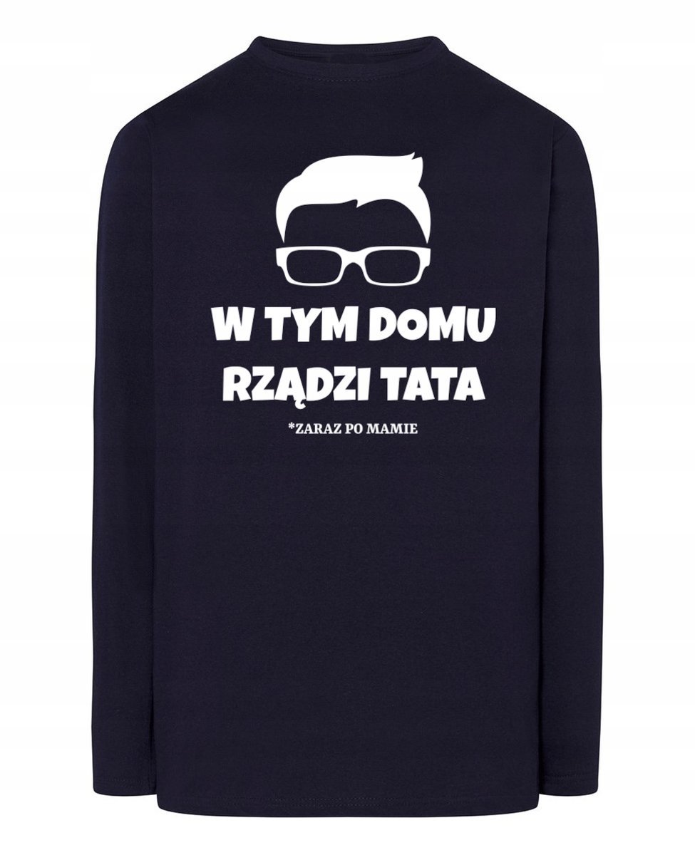 Longsleeve Dzień Taty zabawny W tym domu rządzi TATA zaraz po Mamie r.4XL