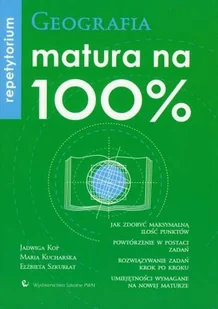 Kop Jadwiga, Kucharska Maria, Szkurłat Elżbieta Matura na 100% Geografia Repetytorium - Podręczniki dla liceum - miniaturka - grafika 1