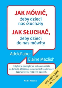 Media Rodzina Jak mówić, żeby dzieci nas słuchały. Jak słuchać, żeby dzieci do nas mówiły - Adele Faber, Elaine Mazlish - Poradniki dla rodziców - miniaturka - grafika 1