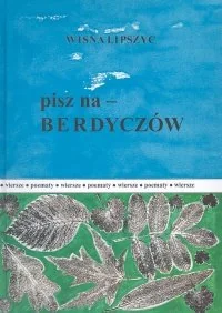 Pisz na Berdyczów - Poezja - miniaturka - grafika 1