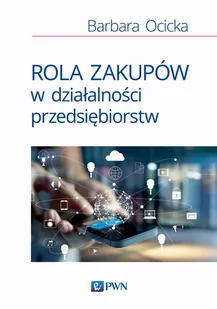 Rola Zakupów W Działalności Przedsiębiorstw Barbara Ocicka - Ekonomia - miniaturka - grafika 1