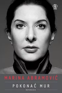 Marina Abramović Pokonać mur Wspomnienia Nowa - Felietony i reportaże - miniaturka - grafika 1