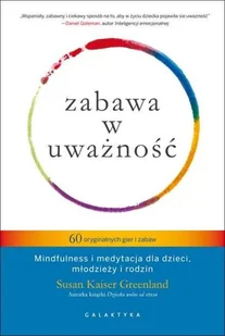 Galaktyka Zabawa w uważność. 60 oryginalnych gier i zabaw. Mindfulness i medytacja dla dzieci, młodzieży i rodzin - SUSAN KAISER GREENLAND - Historia Polski - miniaturka - grafika 2