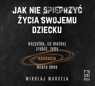 Jak nie spieprzyć życia swojemu dziecku. Edukacja - Audiobooki - poradniki - miniaturka - grafika 1