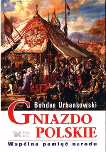 Gniazdo Polskie Wspólna pamięć narodu Bohdan Urbankowski - Historia świata - miniaturka - grafika 3
