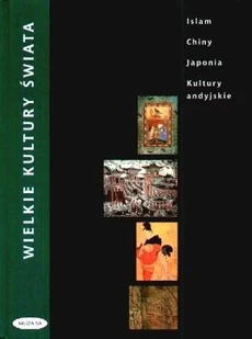 Wielkie Kultury Świata. Islam, Chiny, Japonia, Kultury Andyjskie - Historia świata - miniaturka - grafika 1