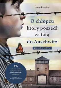 Jeremy Dronfield O chłopcu który poszedł za tatą do Auschwitz Prawdziwa historia - Proza obcojęzyczna - miniaturka - grafika 1