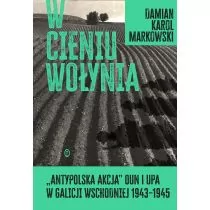 W cieniu Wołynia. Antypolska akcja OUN i UPA w Galicji Wschodniej 1943?1945 - Historia świata - miniaturka - grafika 1