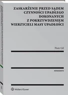 Prawo - Zaskarżenie przed sądem czynności upadłego dokonanych z pokrzywdzeniem wierzycieli masy upadłości Piotr Gil - miniaturka - grafika 1