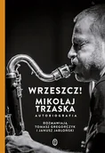 Biografie i autobiografie - Wrzeszcz! Mikołaj Trzaska Autobiografia Mikołaj Trzaska - miniaturka - grafika 1