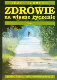 Zdrowie na własne życzenie. Tom 1 - Zdrowie - poradniki - miniaturka - grafika 1