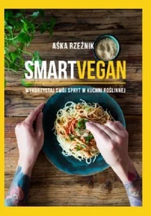 Smart Vegan Wykorzystaj swój spryt w kuchni roślinnej - Diety, zdrowe żywienie - miniaturka - grafika 1