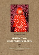 Kulturoznawstwo i antropologia - Tako Paweł Pachciarek Kusama Yayoi czyli obsesja kropek - miniaturka - grafika 1