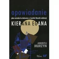 Pedagogika i dydaktyka - Opowiadanie jako metoda kształcenia w świetle filozofii edukacji Kierana Egana - Andrzej Murzyn - miniaturka - grafika 1