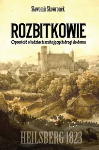 Rozbitkowie. Heilsberg roku 1823. Opowieść o ludziach szukających drogi do domu - E-booki - literatura polska - miniaturka - grafika 1