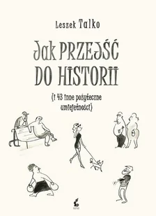 Jak Przejść Do Historii I 43 Inne Pożyteczne Umiejętności Leszek Talko - Aforyzmy i sentencje - miniaturka - grafika 1