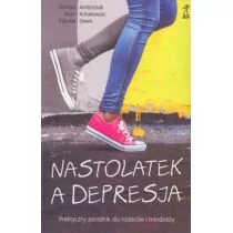 GWP Gdańskie Wydawnictwo Psychologiczne Nastolatek a depresja. Praktyczny poradnik dla rodziców i młodzieży Konrad Ambroziak, Artur Kołakowski, Klaudia Siwek - Poradniki dla rodziców - miniaturka - grafika 1