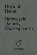 Filozofia i socjologia - Dziewczęta i kobiety Shakespearea Heinrich Heine - miniaturka - grafika 1