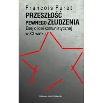 Furet François Przeszłość pewnego złudzenia. - dostępny od ręki, natychmiastowa wysyłka - Polityka i politologia - miniaturka - grafika 1