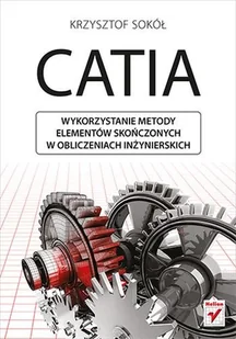 CATIA Wykorzystanie metody elementów skończonych w obliczeniach inżynierskich - Krzysztof Sokół - Książki o programowaniu - miniaturka - grafika 2