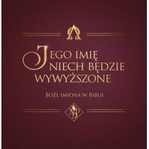 Vocatio Oficyna Wydawnicza Jego imię niech będzie wywyższone. Boże imiona w Biblii praca zbiorowa - Religia i religioznawstwo - miniaturka - grafika 1