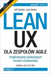 Josh Seiden; Jeff Gothelf Lean UX dla zespołów Agile Projektowane doskonałych wrażeń użytkownika Wydanie II - Webmasterstwo - miniaturka - grafika 2