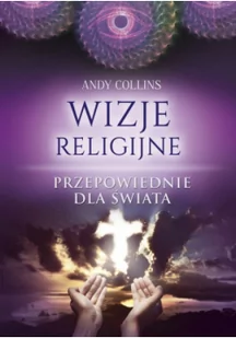 WIZJE RELIGIJNE PRZEPOWIEDNIE DLA ŚWIATA Andy Collins - Religia i religioznawstwo - miniaturka - grafika 2