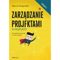 Zarządzanie - ZARZĄDZANIE PROJEKTAMI DLA POCZĄTKUJĄCYCH JAK ZMIENIĆ WYZWANIE W PROSTE ZADANIE WYD 2 Żmigrodzki Marcin - miniaturka - grafika 1