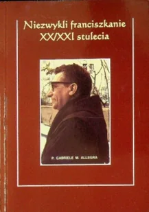 Niezwykli franciszkanie XX i XXI stulecia - Biografie i autobiografie - miniaturka - grafika 1