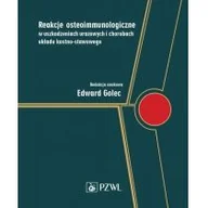 Książki medyczne - Reakcje osteoimmunologiczne w uszkodzeniach urazowych i chorobach układu kostno-stawowego Edward Golec - miniaturka - grafika 1