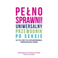 Miłość, seks, związki - Pełnosprawni! Uniwersalny przewodnik po seksie dla tych, którzy żyją z niepełnosprawnością, chronicznym bólem i chorobą - Kaufman Miriam, Silverberg C - miniaturka - grafika 1