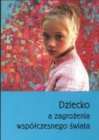 Dziecko a Zagrożenia Współczesnego Świata - Podręczniki dla szkół wyższych - miniaturka - grafika 1