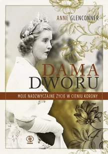 Dama dworu. Moje nadzwyczajne życie w cieniu Korony - E-booki - biografie - miniaturka - grafika 1