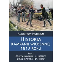 Holleben Albert von Historia kampanii wiosennej 1813 roku Tom I - Historia świata - miniaturka - grafika 1