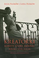 Biografie i autobiografie - Lidia Pańków; Julia Pańków Kreatorki Kobiety które zmieniły polski styl życia - miniaturka - grafika 1