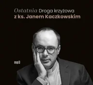 Religia i religioznawstwo - Ostatnia Droga krzyżowa z ks. Janem Kaczkowskim - miniaturka - grafika 1