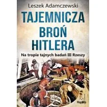 TAJEMNICZA BROŃ HITLERA NA TROPIE TAJNYCH BADAŃ III RZESZY LESZEK ADAMCZEWSKI - Historia świata - miniaturka - grafika 2