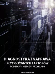 Diagnostyka i naprawa płyt głównych laptopów. Podstawy, metody, przykłady - E-booki - informatyka - miniaturka - grafika 1
