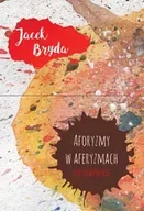Aforyzmy i sentencje - Aforyzmy w aferyzmach lub odwrotnie - Jacek Bryda - miniaturka - grafika 1