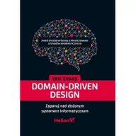 Książki o programowaniu - Helion Domain-Driven Design Zapanuj nad złożonym systemem informatycznym - Evans Eric - miniaturka - grafika 1