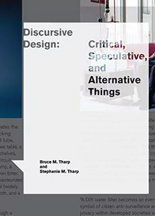 Discursive Design: Critical, Speculative, and Alternative Things - Pozostałe książki - miniaturka - grafika 1